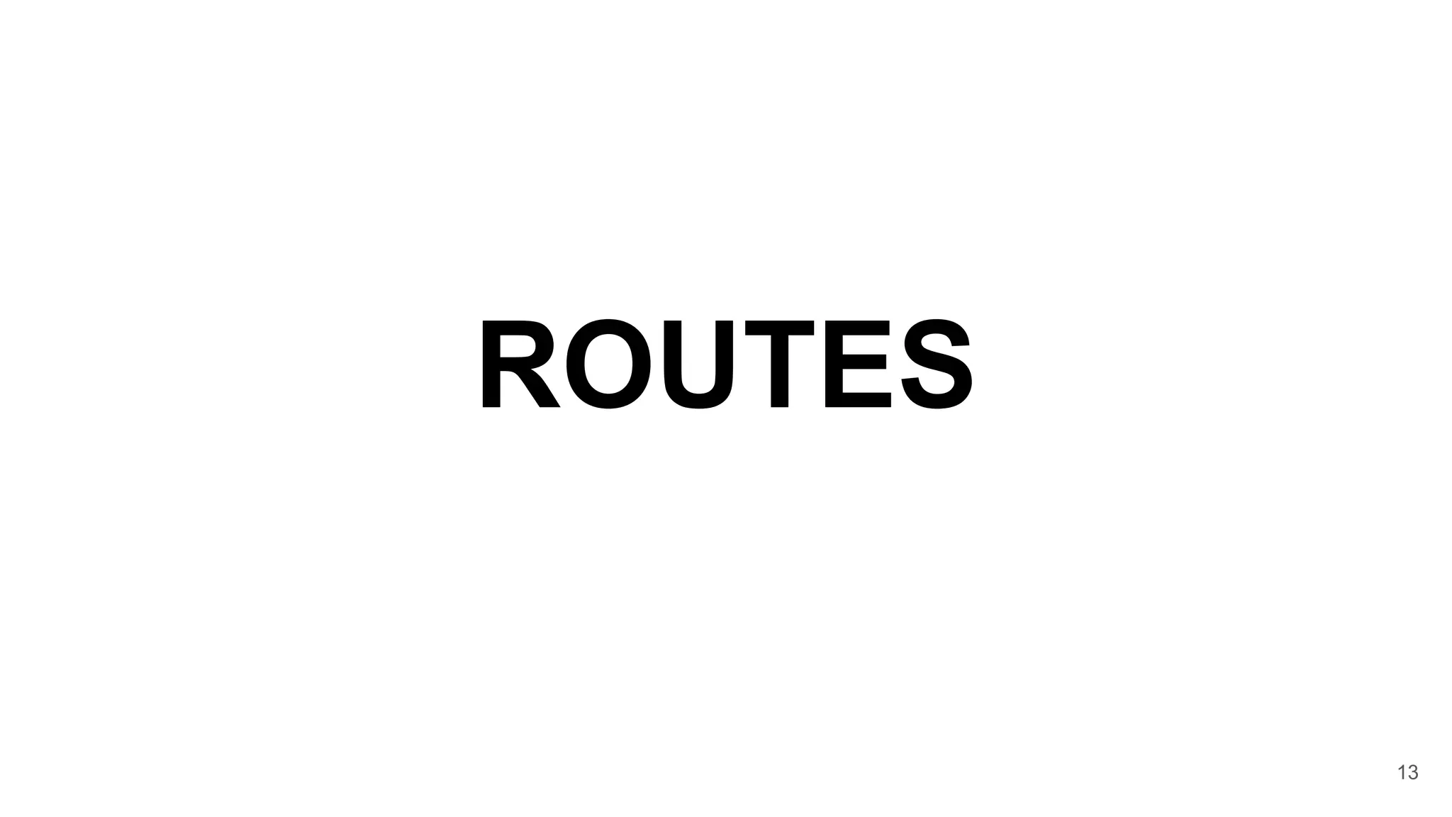 ROUTES
13
 