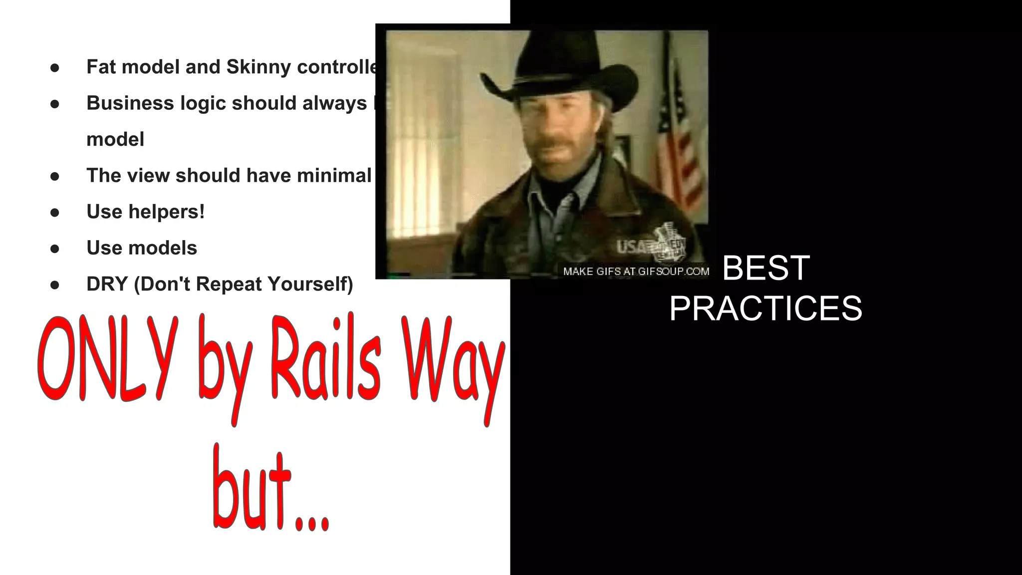 ● Fat model and Skinny controller
● Business logic should always be in the
model
● The view should have minimal code
● Use helpers!
● Use models
● DRY (Don't Repeat Yourself)
54
BEST
PRACTICES
 