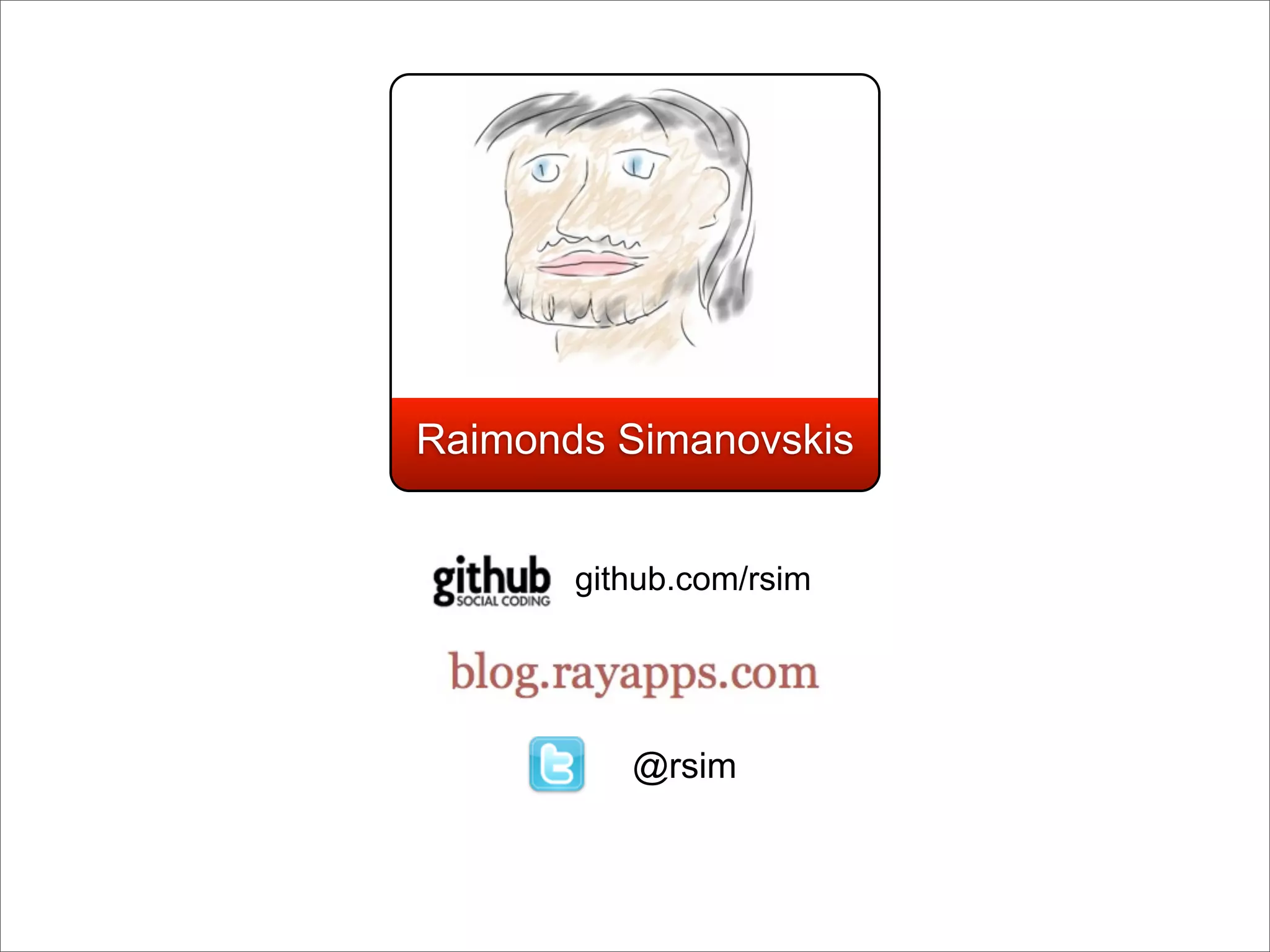 Raimonds Simanovskis


       github.com/rsim




          @rsim
 