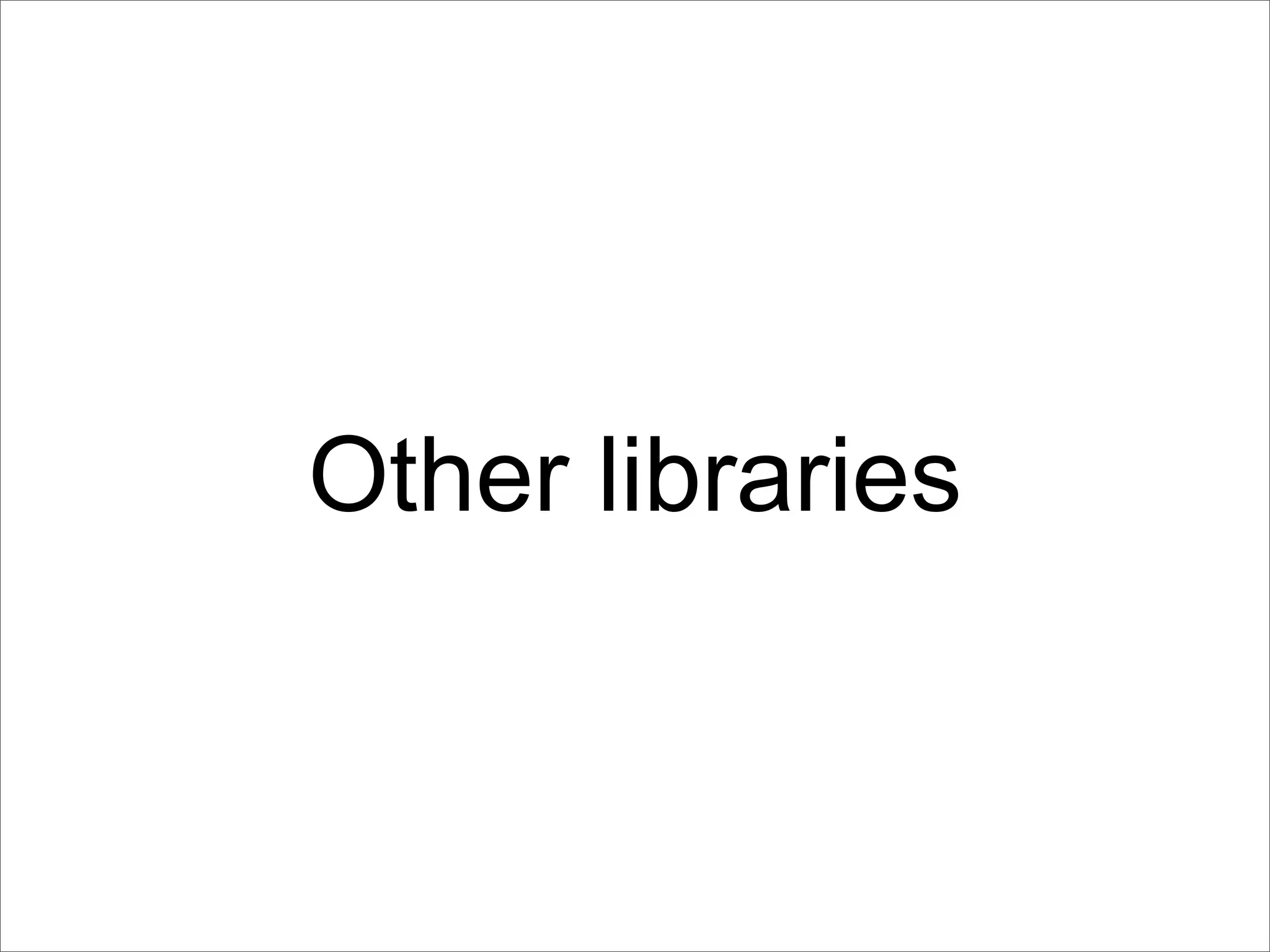 Other libraries
 