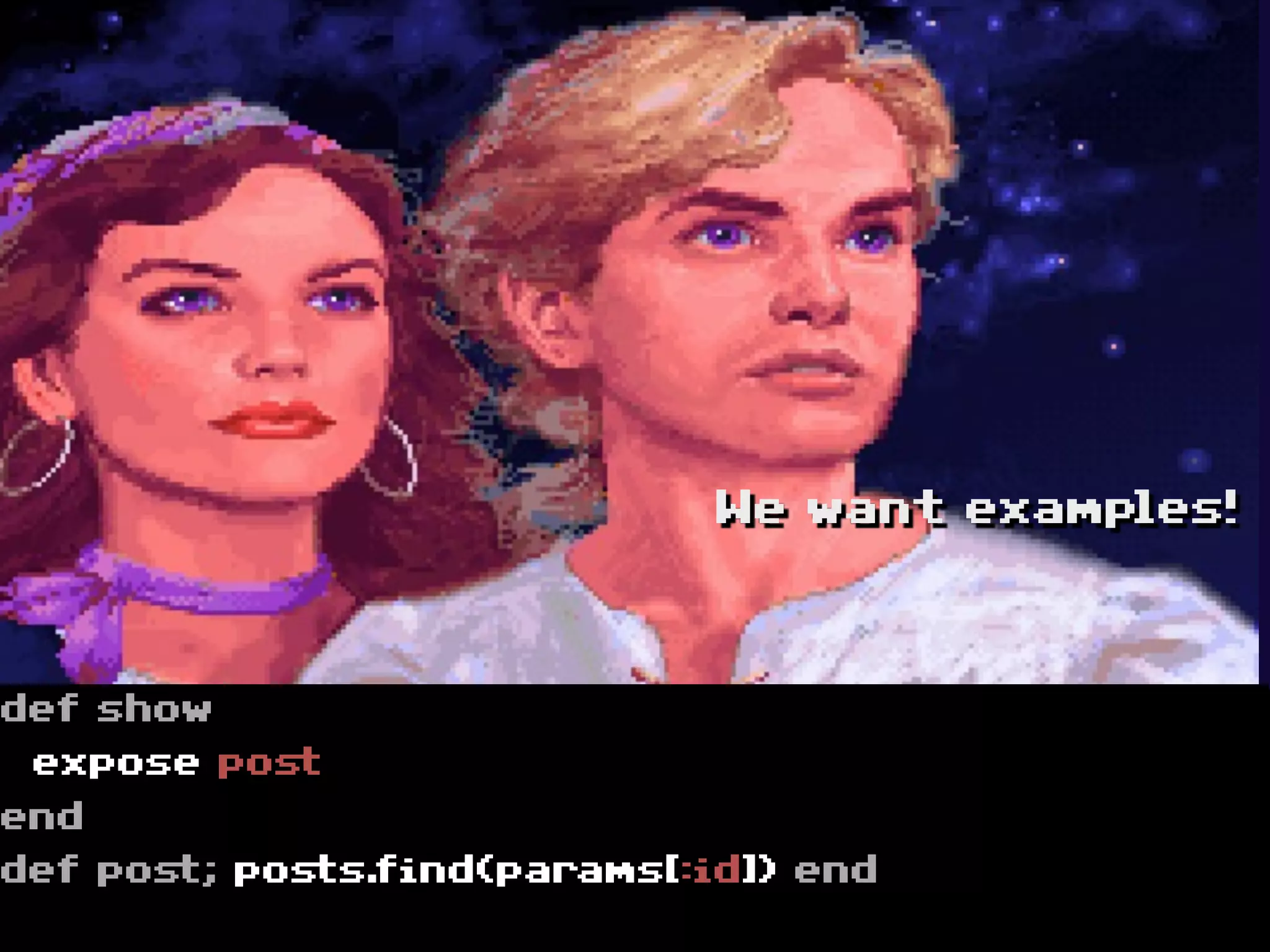 We want examples!




def show
 expose post
end
def post; posts.find(params[:id]) end
 