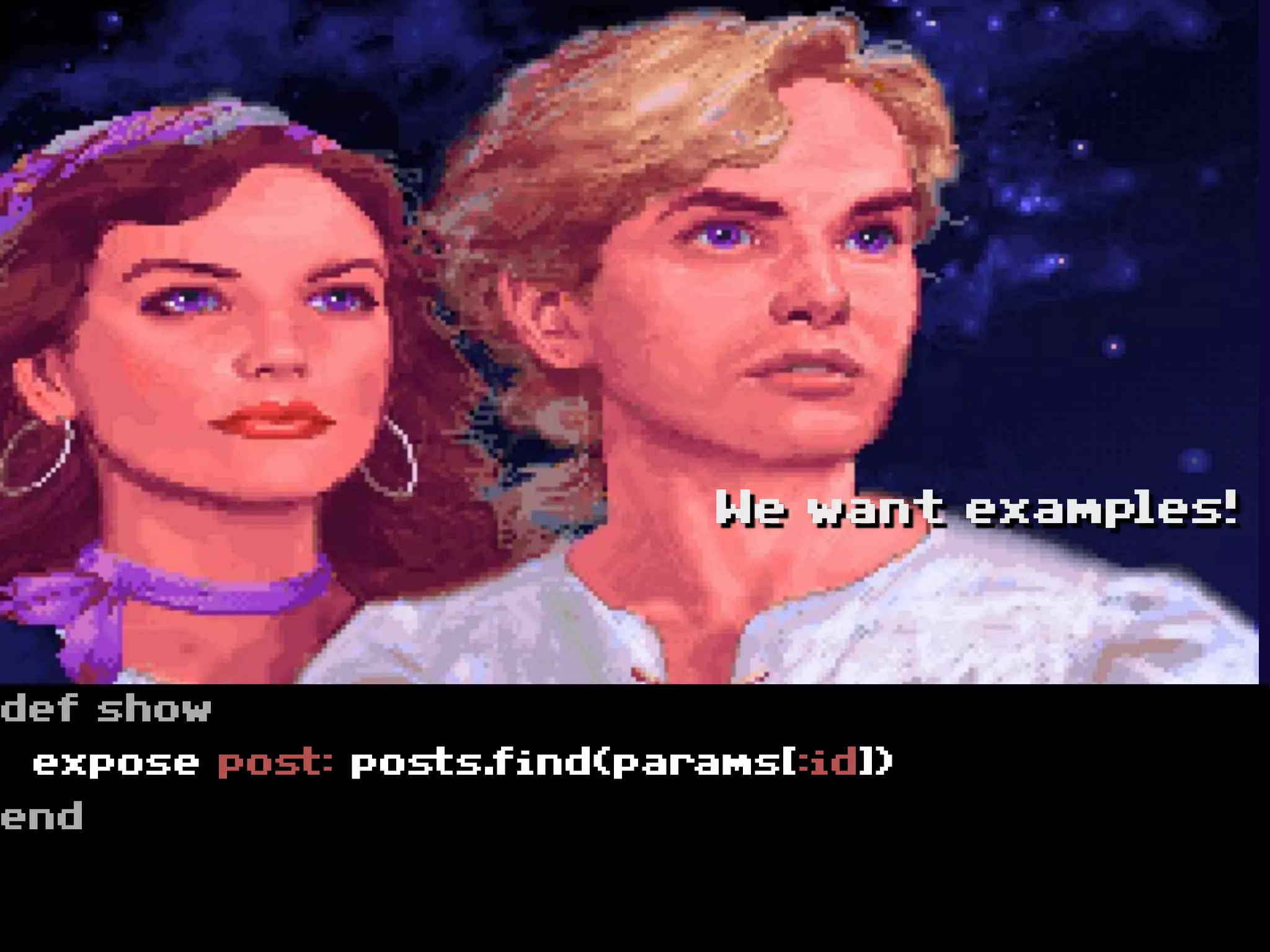 We want examples!




def show
 expose post: posts.find(params[:id])
end
 