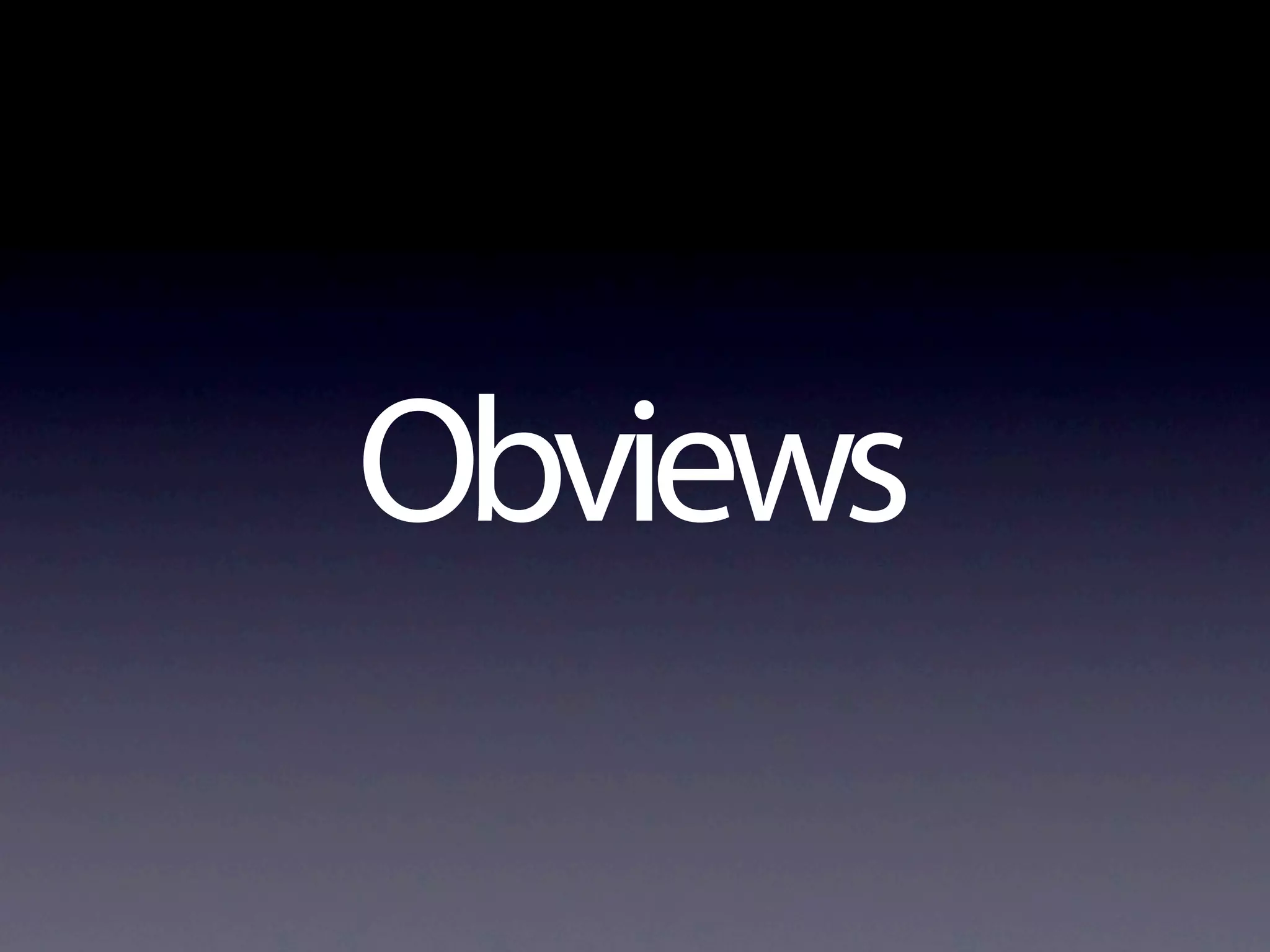 Obviews
 