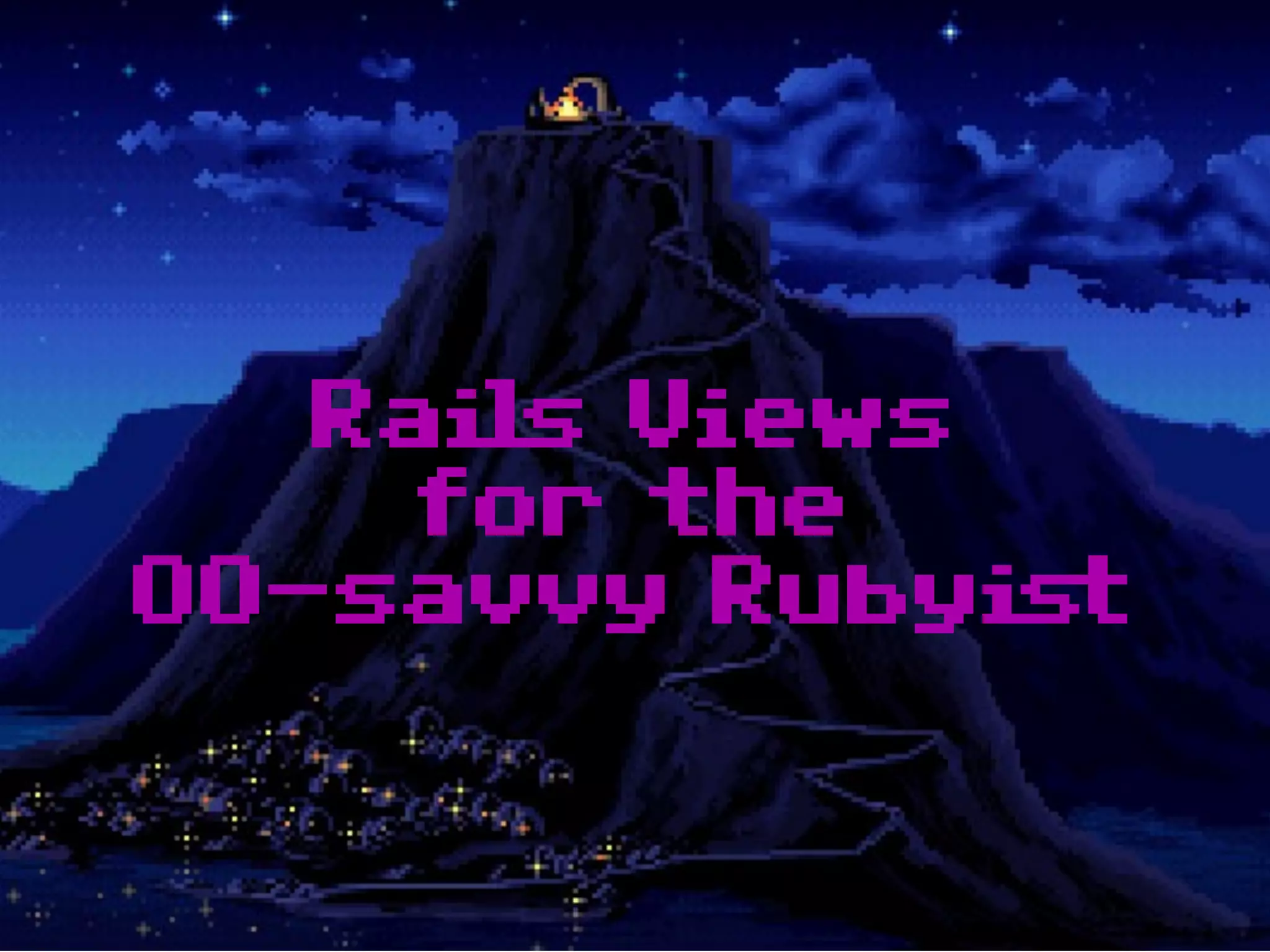Rails Views
     for the
OO-savvy Rubyist
 