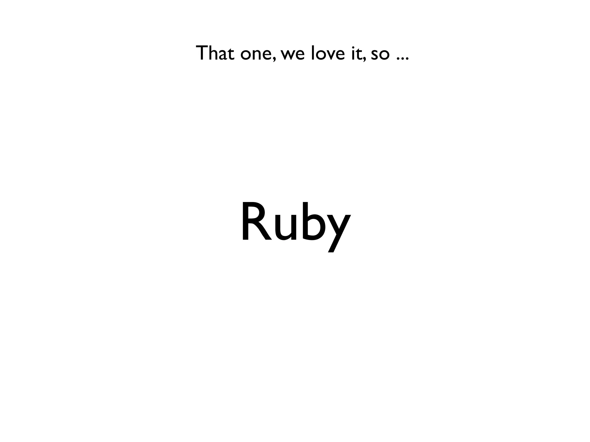 That one, we love it, so ...




     Ruby
 