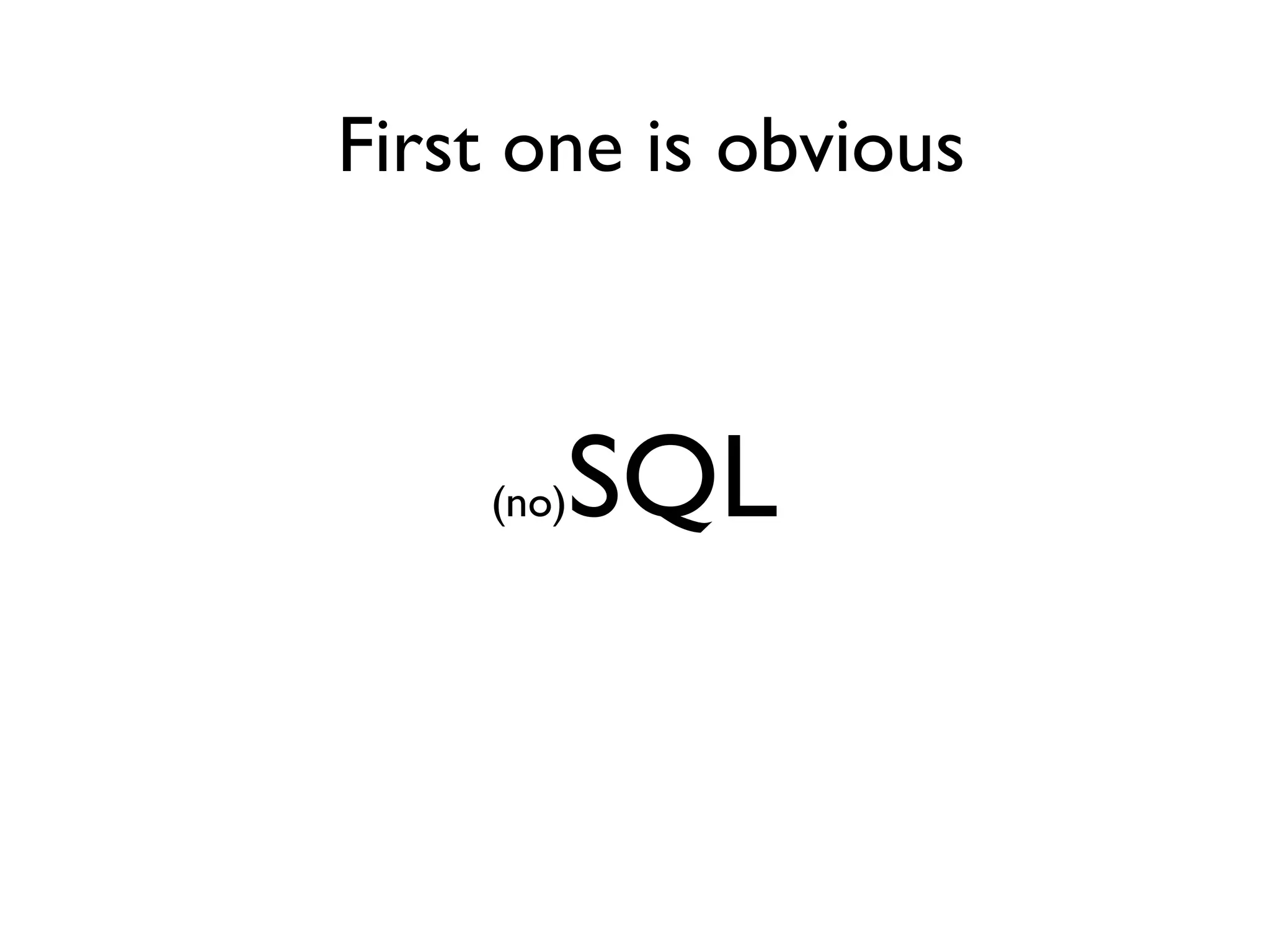 First one is obvious



    (no)   SQL
 