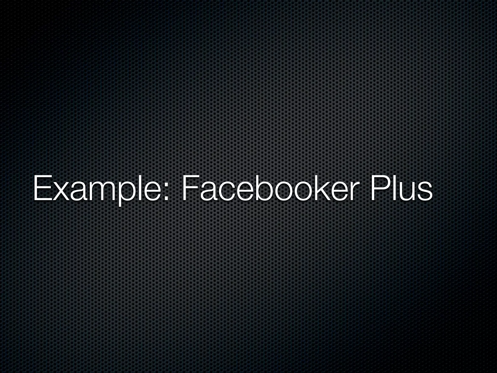 Example: Facebooker Plus
 