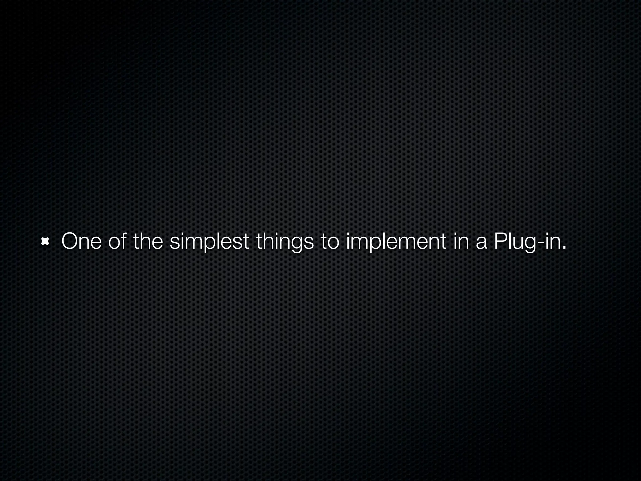 One of the simplest things to implement in a Plug-in.
 
