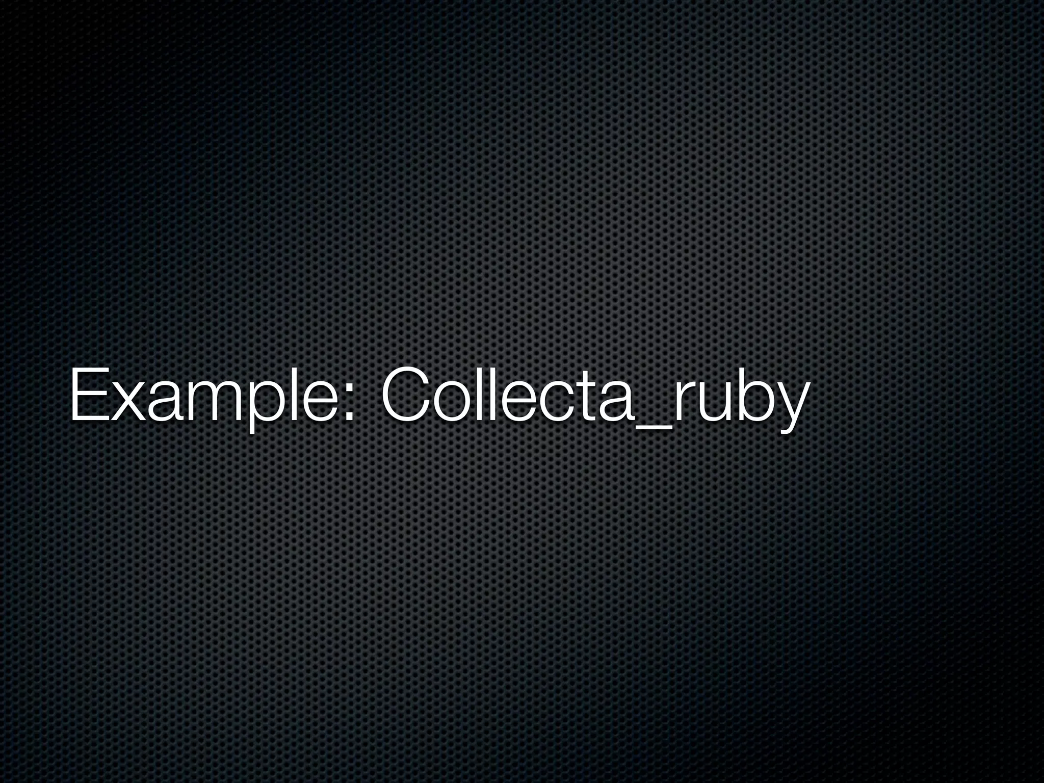 Example: Collecta_ruby
 