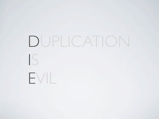 DUPLICATION
IS
EVIL
 