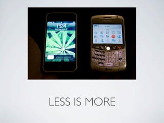 LESS IS MORE
 