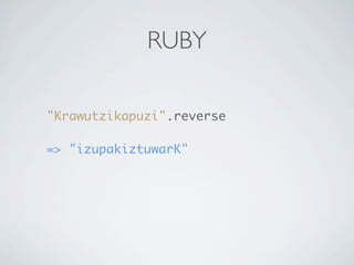 RUBY

"Krawutzikapuzi".reverse

=> "izupakiztuwarK"
 