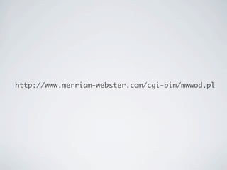 http://www.merriam-webster.com/cgi-bin/mwwod.pl
 