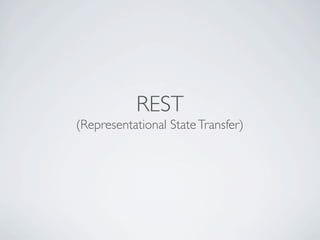 REST
(Representational State Transfer)
 