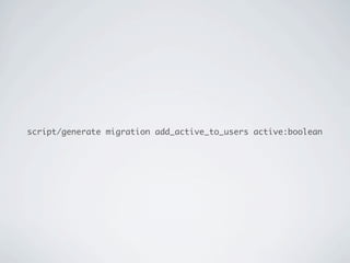 script/generate migration add_active_to_users active:boolean
 
