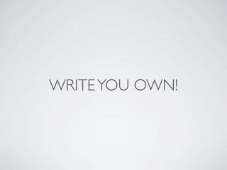 WRITE YOU OWN!
 