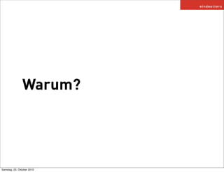 Warum?
Samstag, 23. Oktober 2010
 