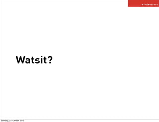 Watsit?
Samstag, 23. Oktober 2010
 