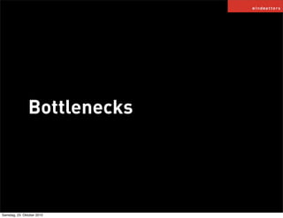 Bottlenecks
Samstag, 23. Oktober 2010
 