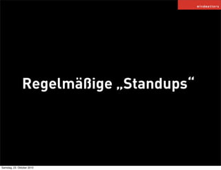 Regelmäßige „Standups“
Samstag, 23. Oktober 2010
 