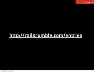 http://railsrumble.com/entries
Samstag, 23. Oktober 2010
 
