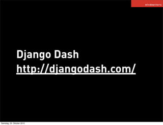 Django Dash
http://djangodash.com/
Samstag, 23. Oktober 2010
 