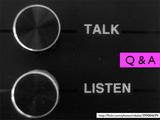 Q &A



http://ﬂickr.com/photos/mbake/399084699/
 