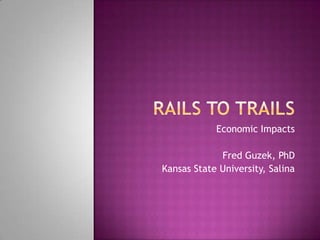 Economic Impacts

             Fred Guzek, PhD
Kansas State University, Salina
 