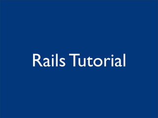 Rails Tutorial
 