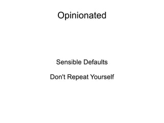 Opinionated Sensible Defaults Don't Repeat Yourself 