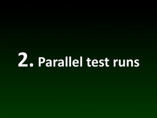 2.	
  Parallel	
  test	
  runs
 