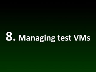 8.	
  Managing	
  test	
  VMs
 