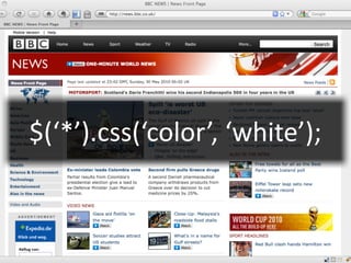 $(‘*’).css(‘color’,	
  ‘white’);
 