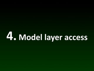4.	
  Model	
  layer	
  access
 