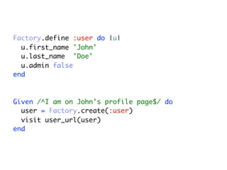 Factory.define :user do |u|
  u.first_name 'John'
  u.last_name 'Doe'
  u.admin false
end



Given /^I am on John's profile page$/ do
  user = Factory.create(:user)
  visit user_url(user)
end
 