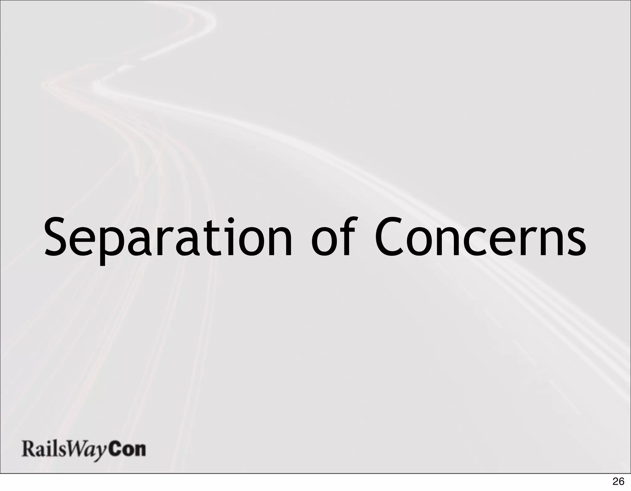 Separation of Concerns



                         26
 