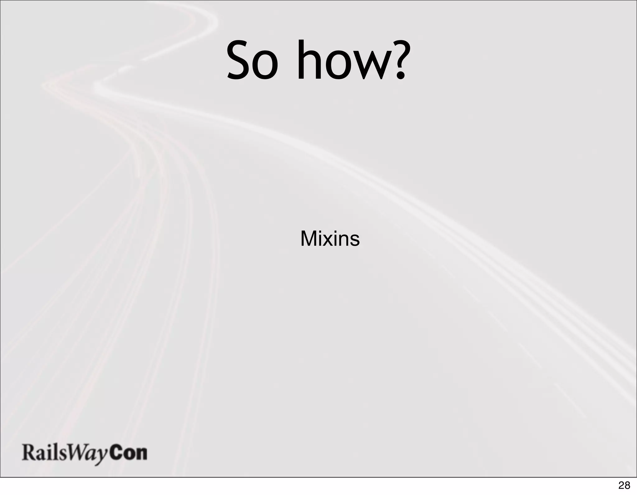 So how?


  Mixins




           28
 