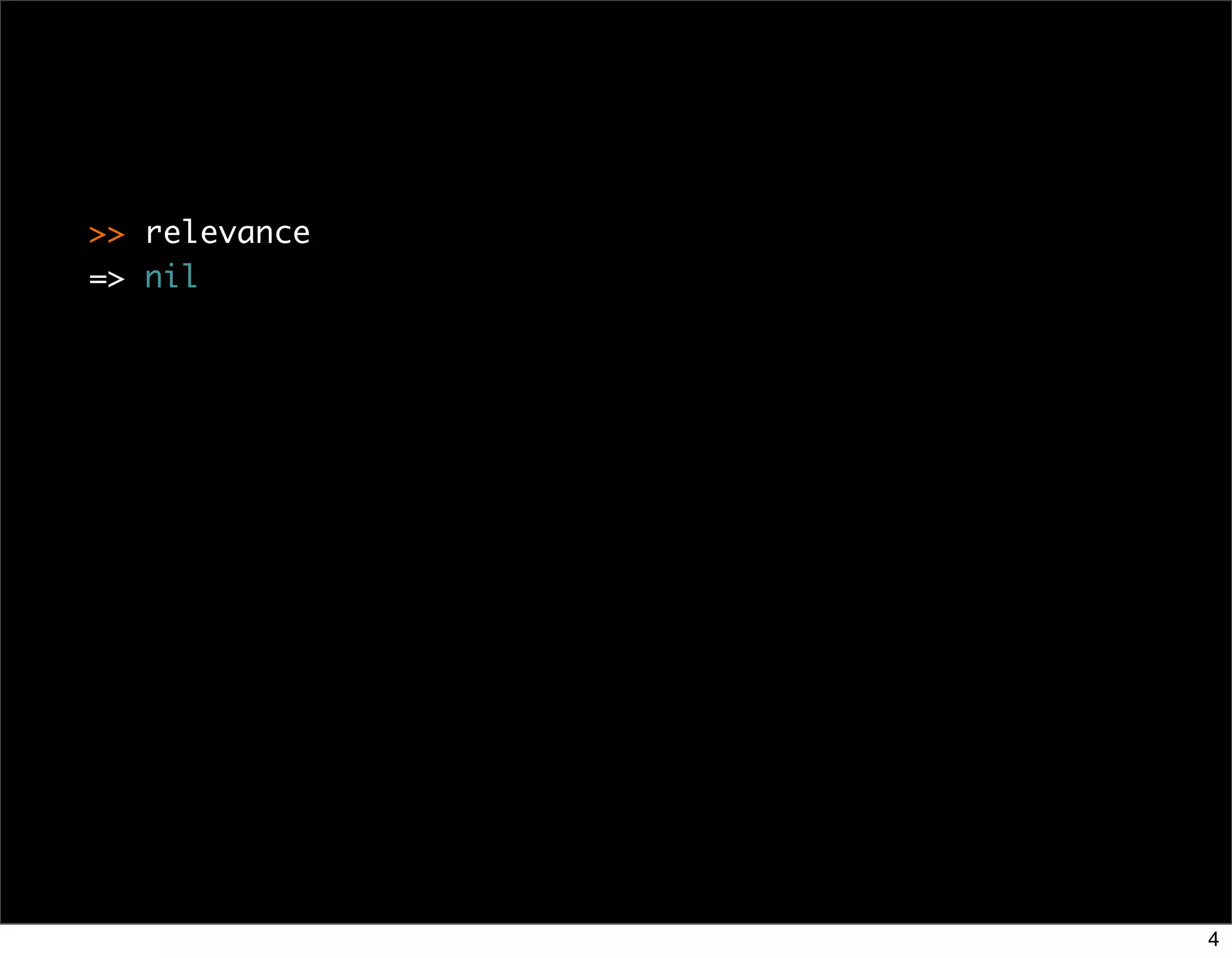 >> relevance
=> nil




               4
 