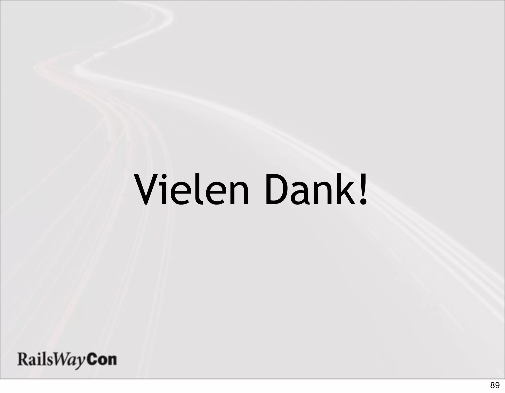 Vielen Dank!



               89
 