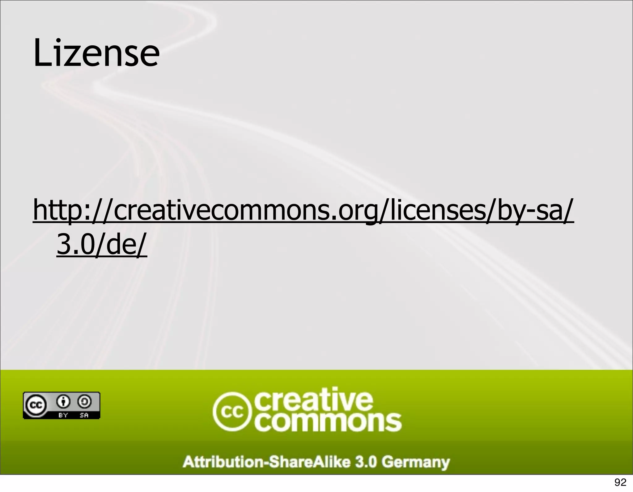 Lizense


http://creativecommons.org/licenses/by-sa/
  3.0/de/




                                         92
                                              92
 