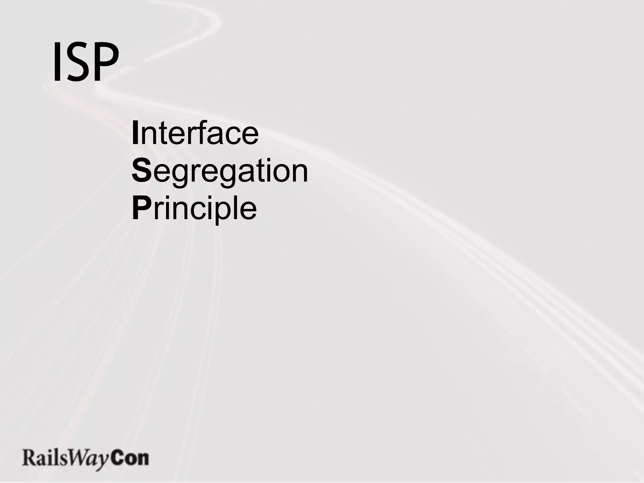 ISP
      Interface
      Segregation
      Principle
 