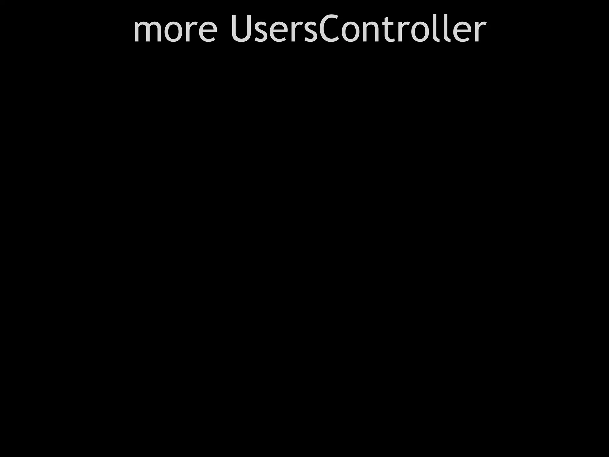 more UsersController
 