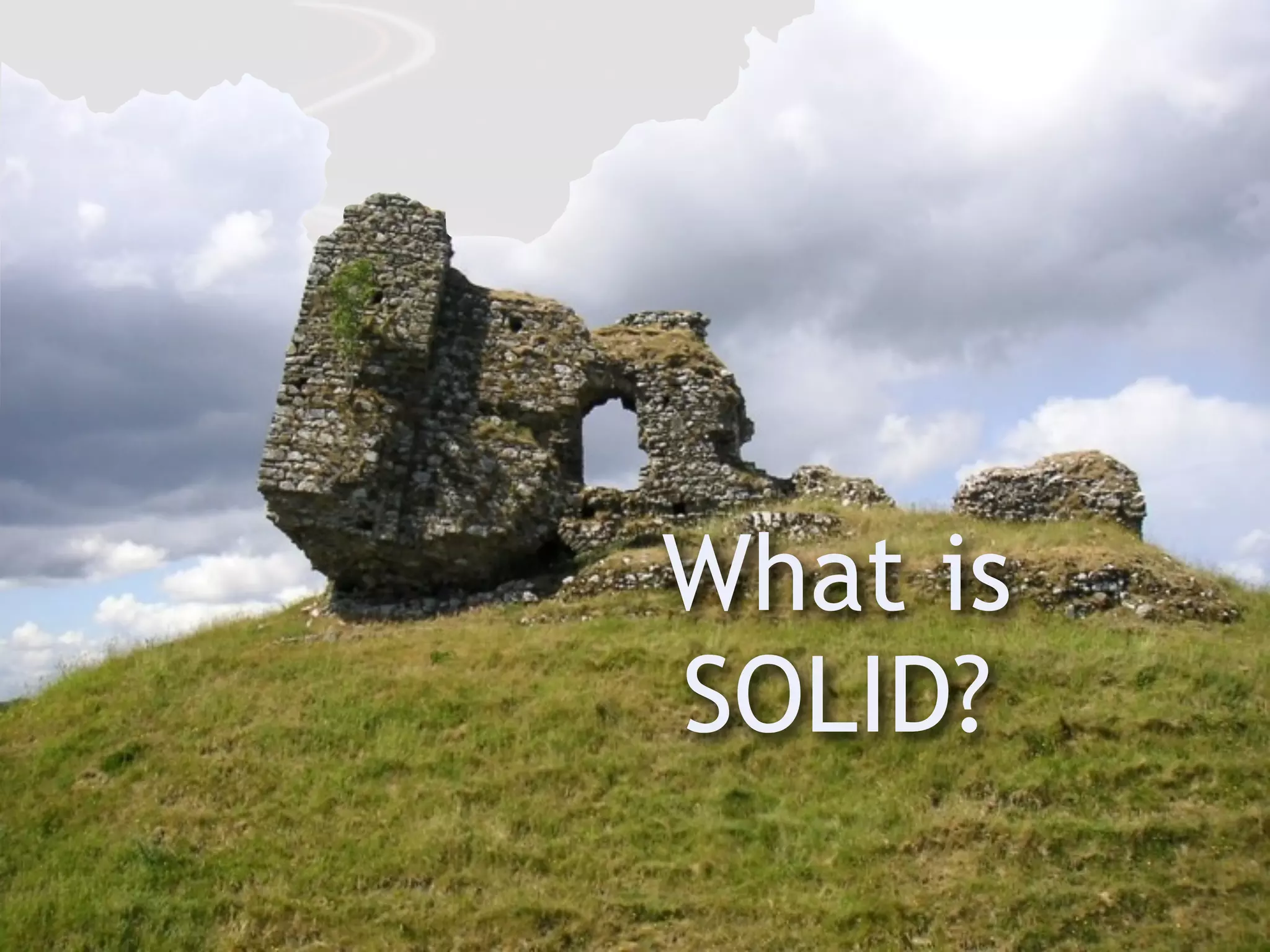 What is
SOLID?
 