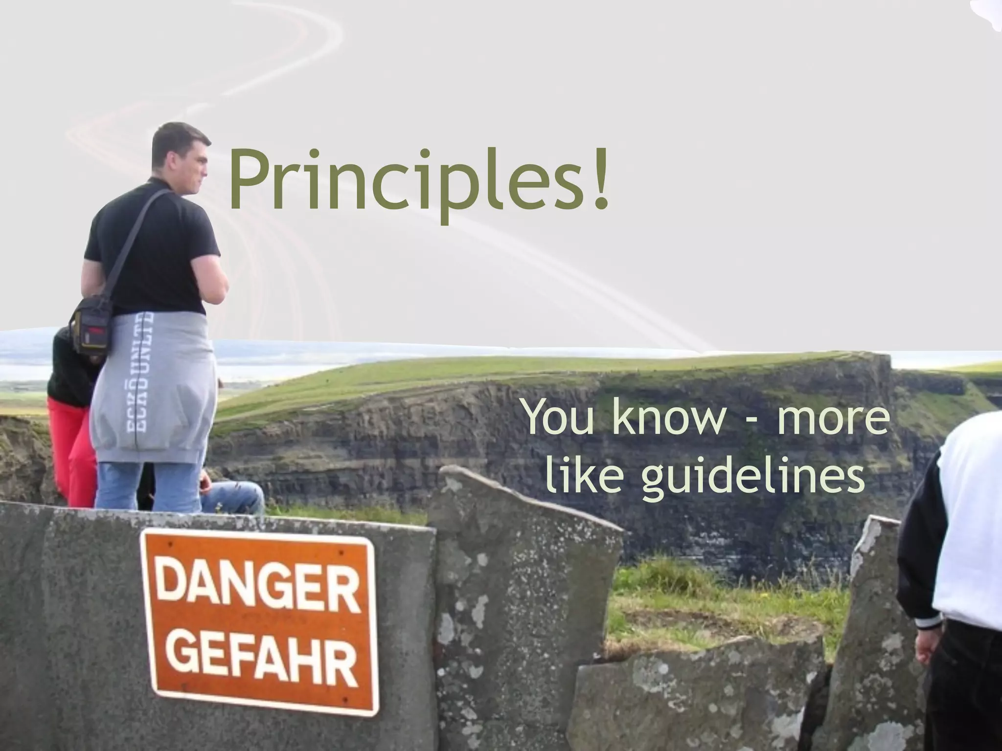 Principles!

        You know - more
         like guidelines
 