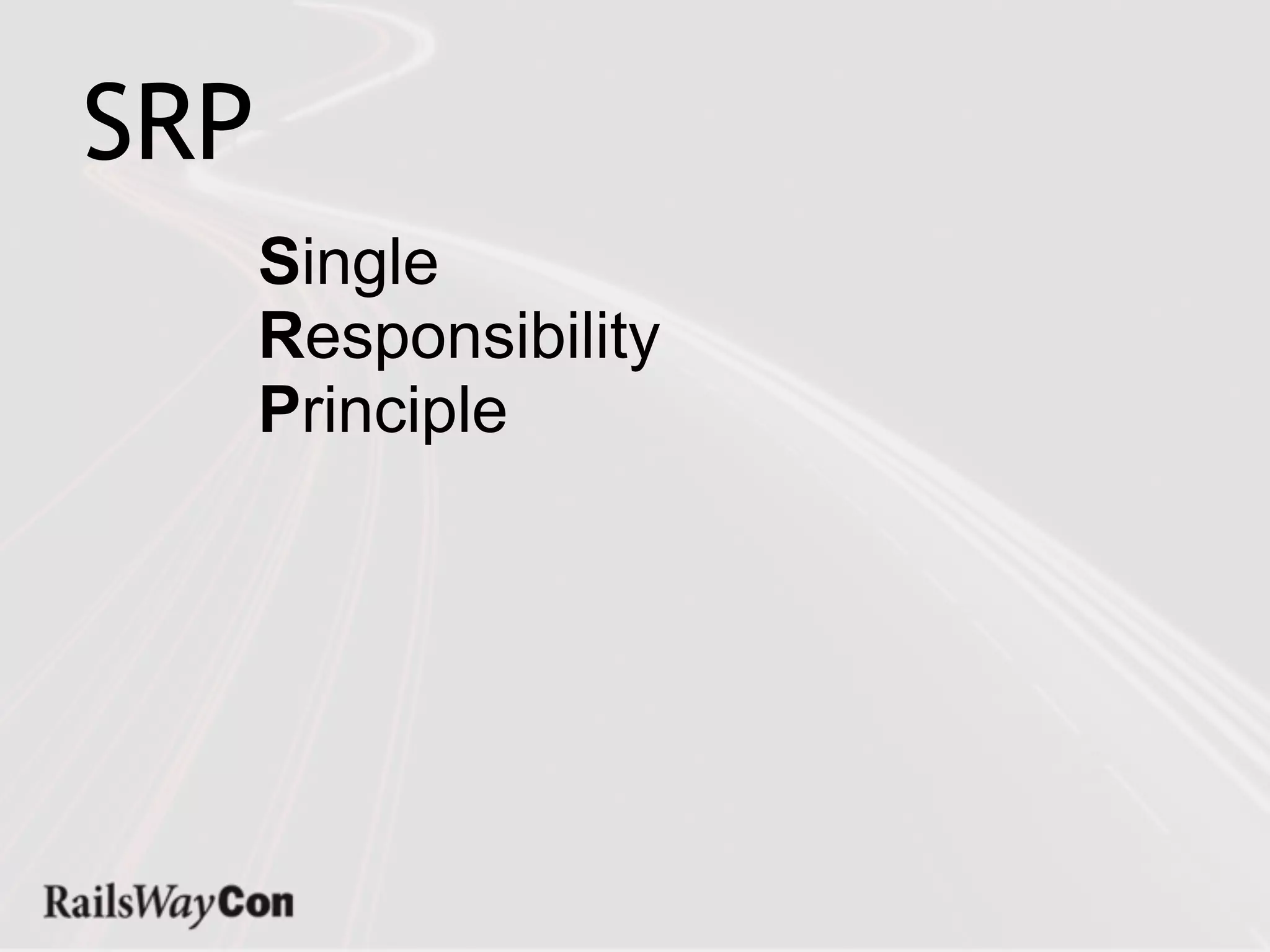 SRP
      Single
      Responsibility
      Principle
 