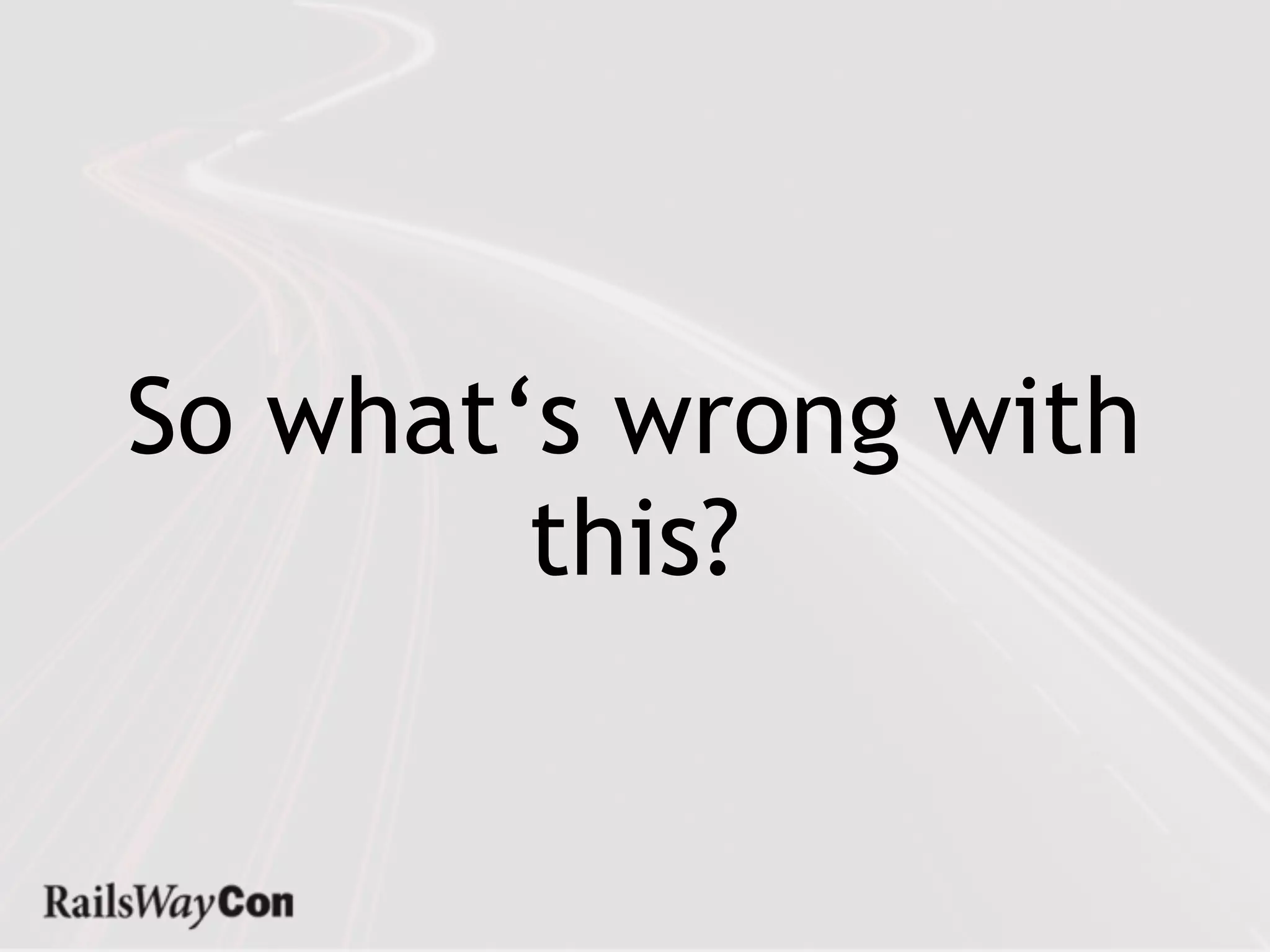 So what‘s wrong with
        this?
 