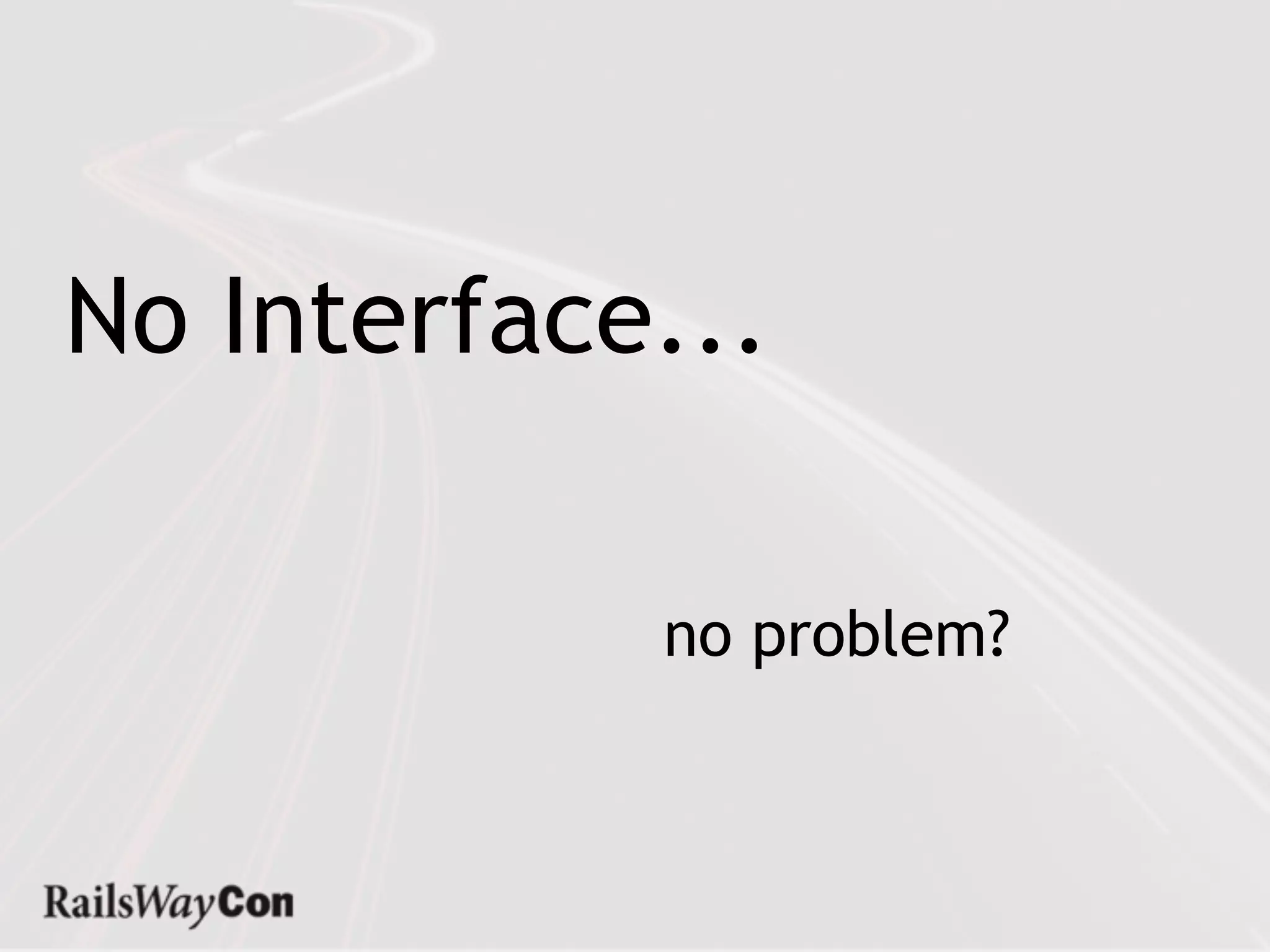 No Interface...

            no problem?
 