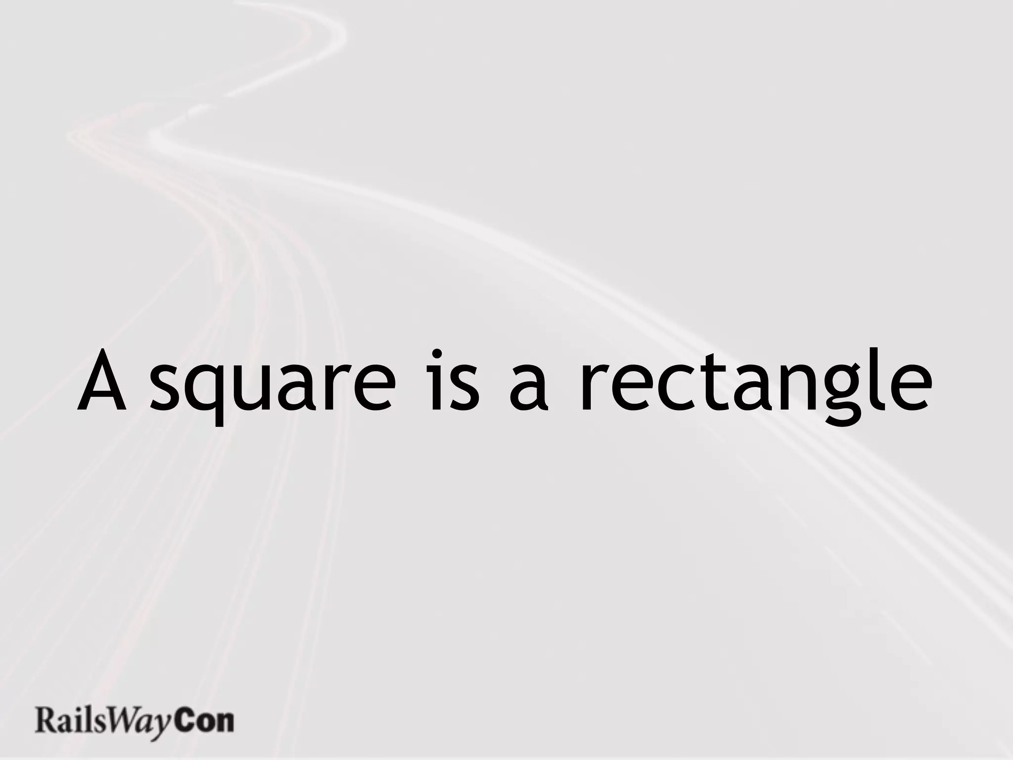 A square is a rectangle
 