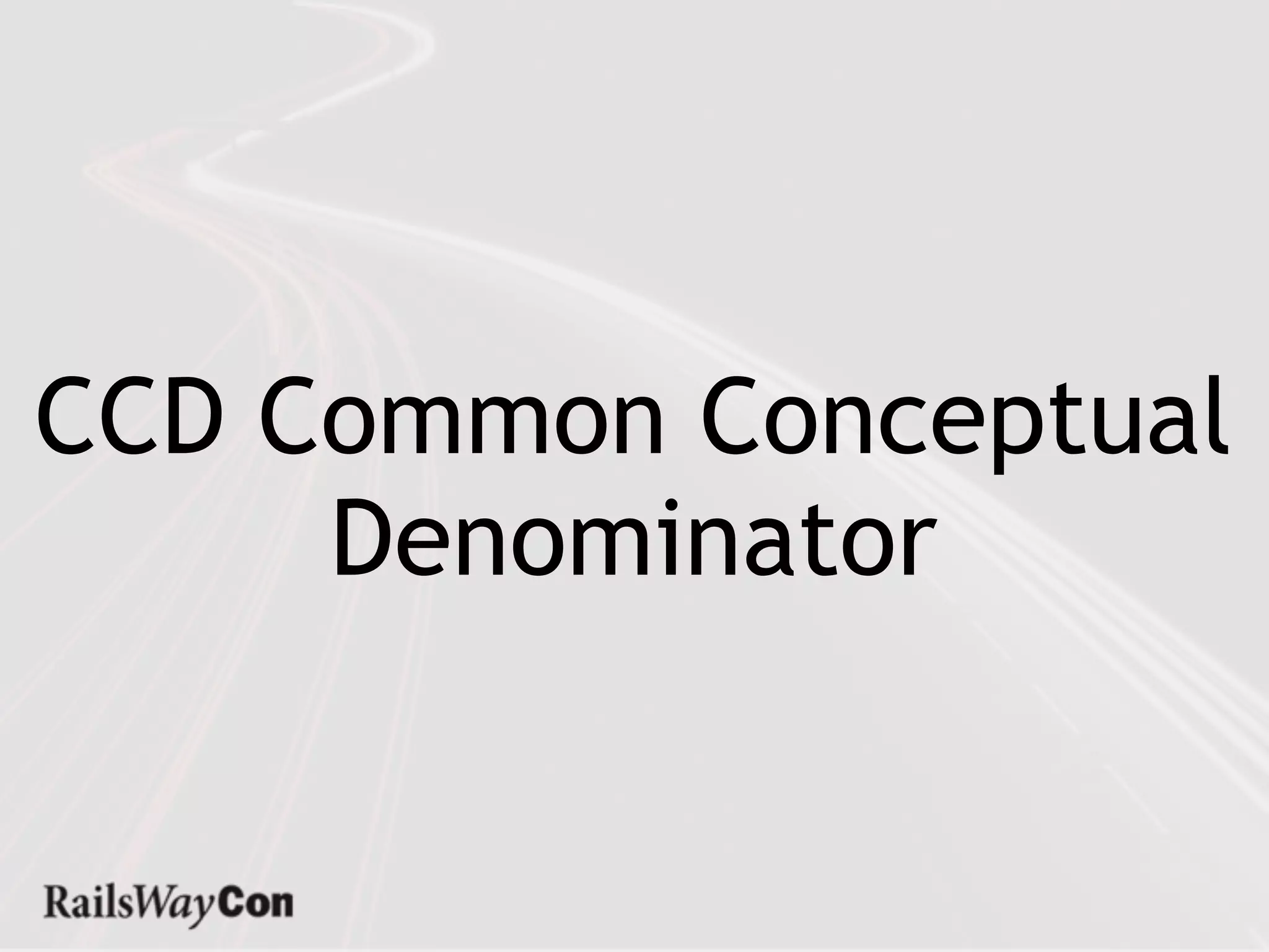 CCD Common Conceptual
     Denominator
 