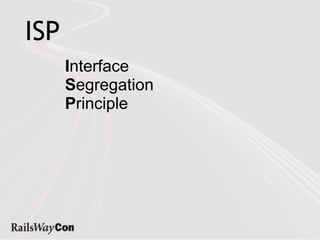 ISP
      Interface
      Segregation
      Principle
 